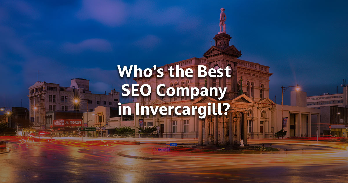 Looking for the Best SEO Company in Invercargill? You Might’ve Just Found Them…